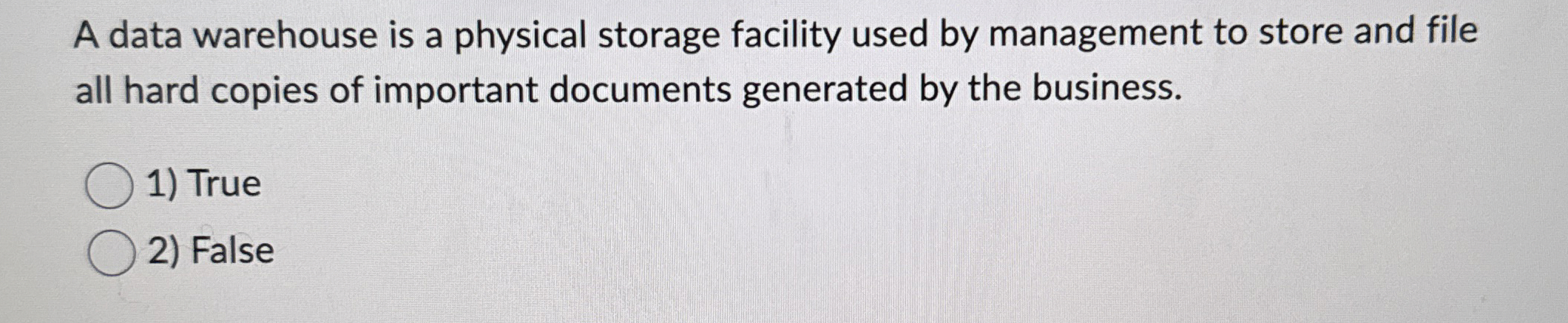  A data warehouse is a physical storage facility used by management
