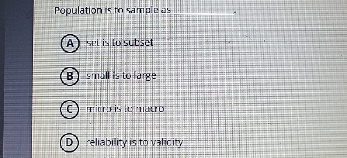  Population is to sample as q, (A) set is to subset