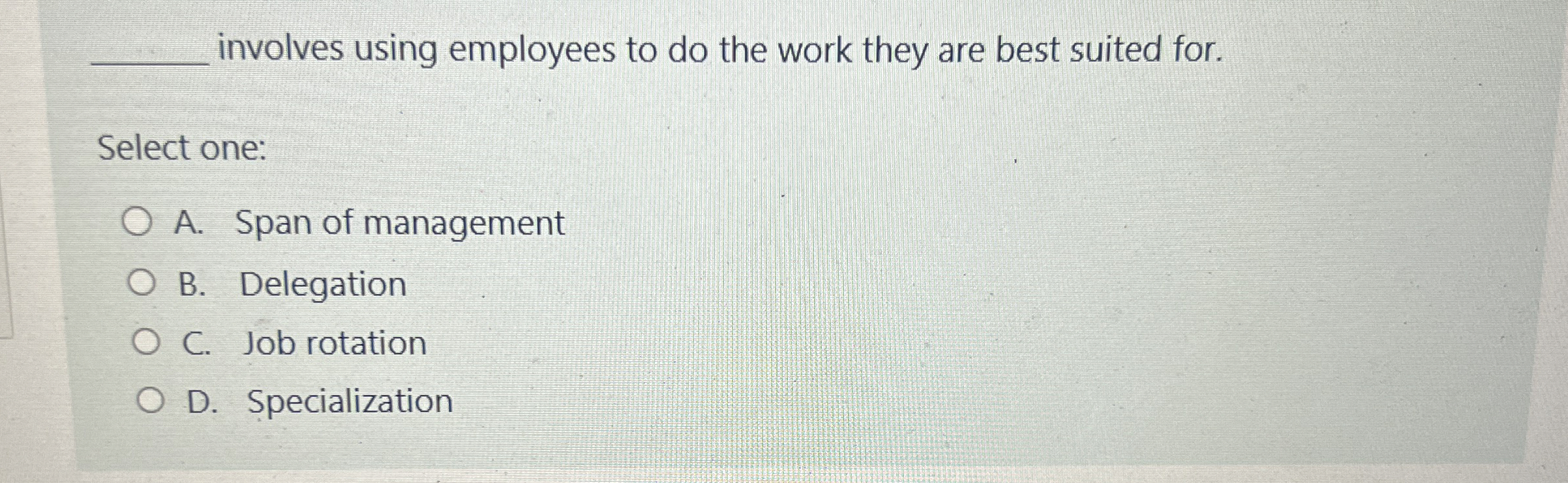  q, involves using employees to do the work they are best