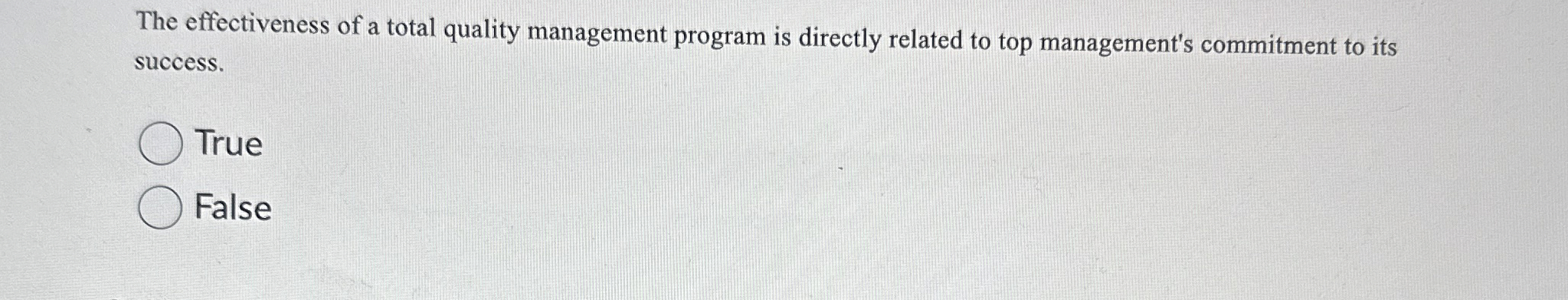  The effectiveness of a total quality management program is directly related