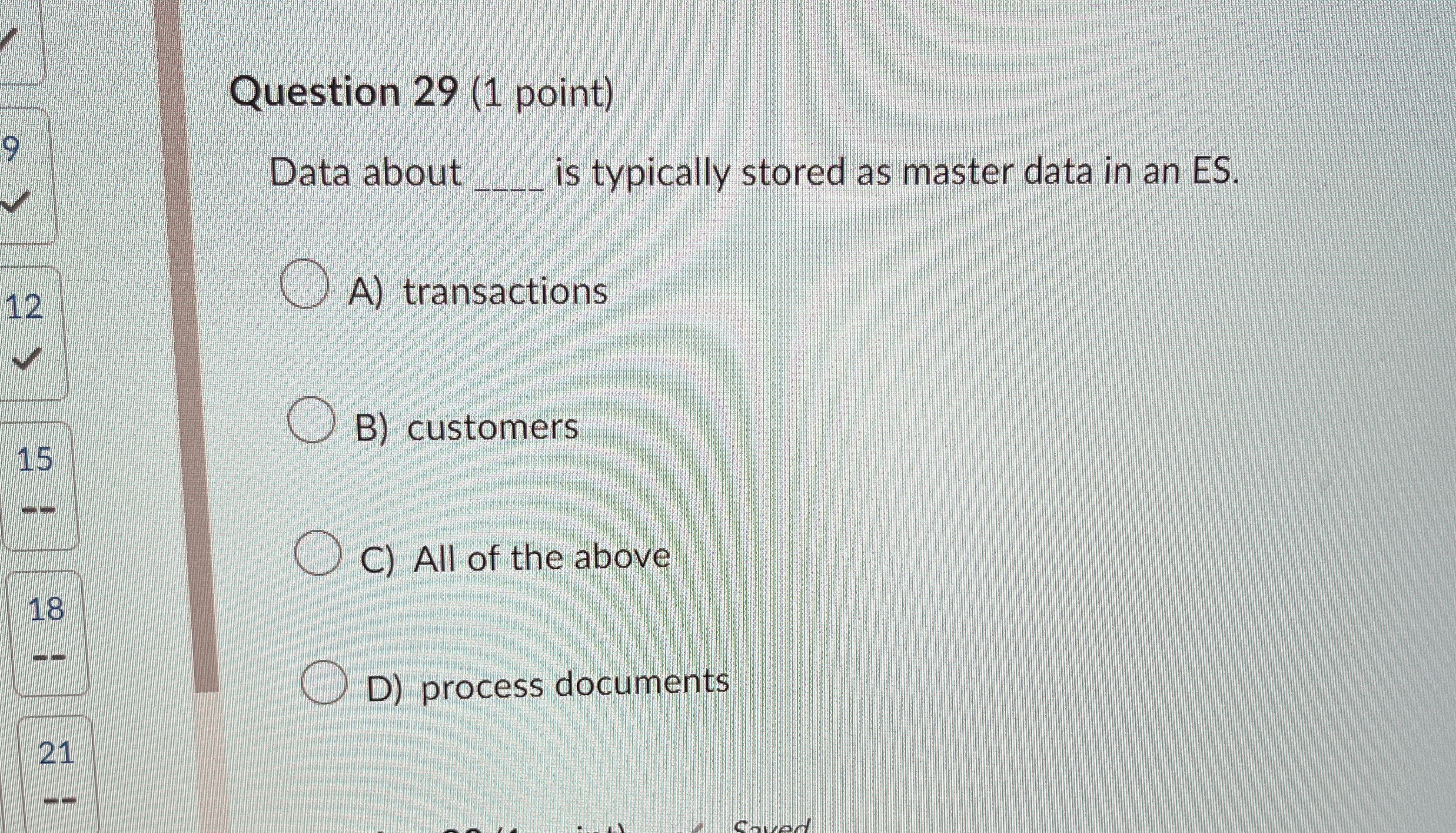  Question 29(1 point) Data about is typically stored as master data
