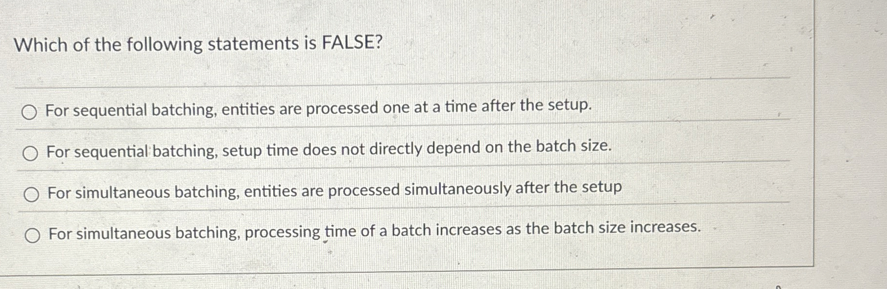 Which of the following statements is FALSE? For sequential batching, entities