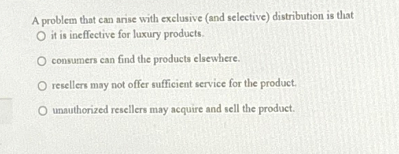  A problem that can anise with exclusive (and selective) distribution is