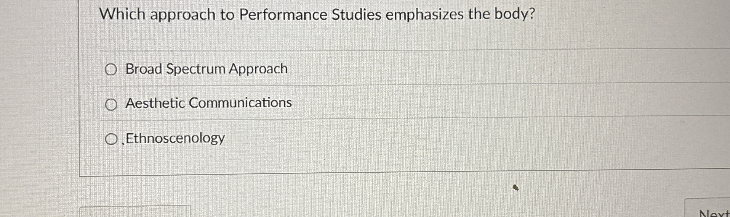  Which approach to Performance Studies emphasizes the body? Broad Spectrum Approach
