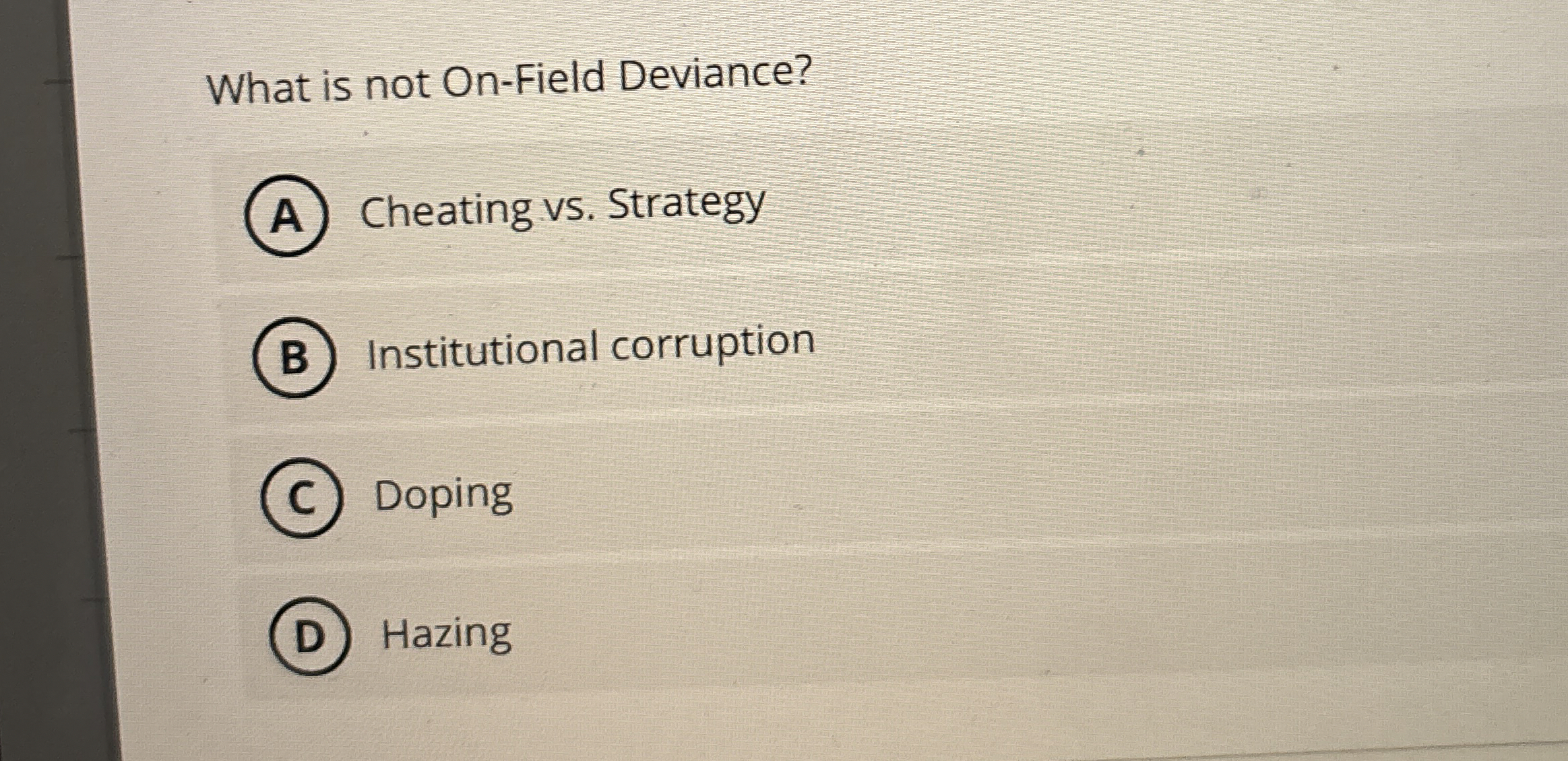  What is not On-Field Deviance? Cheating vs. Strategy Institutional corruption Doping