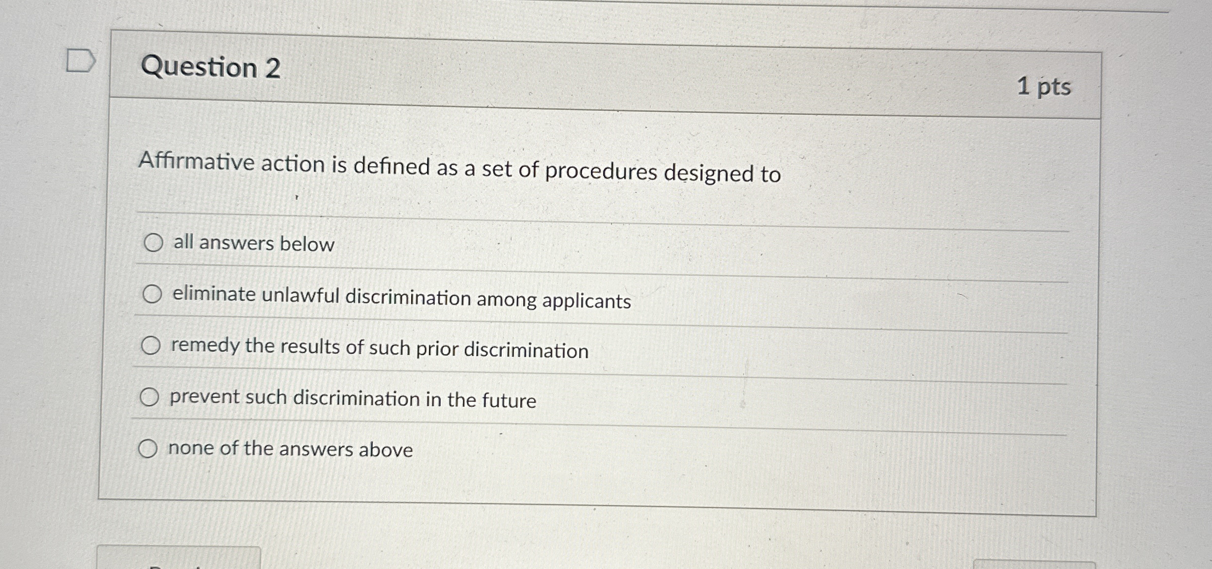  Question 2 1 pts Affirmative action is defined as a set