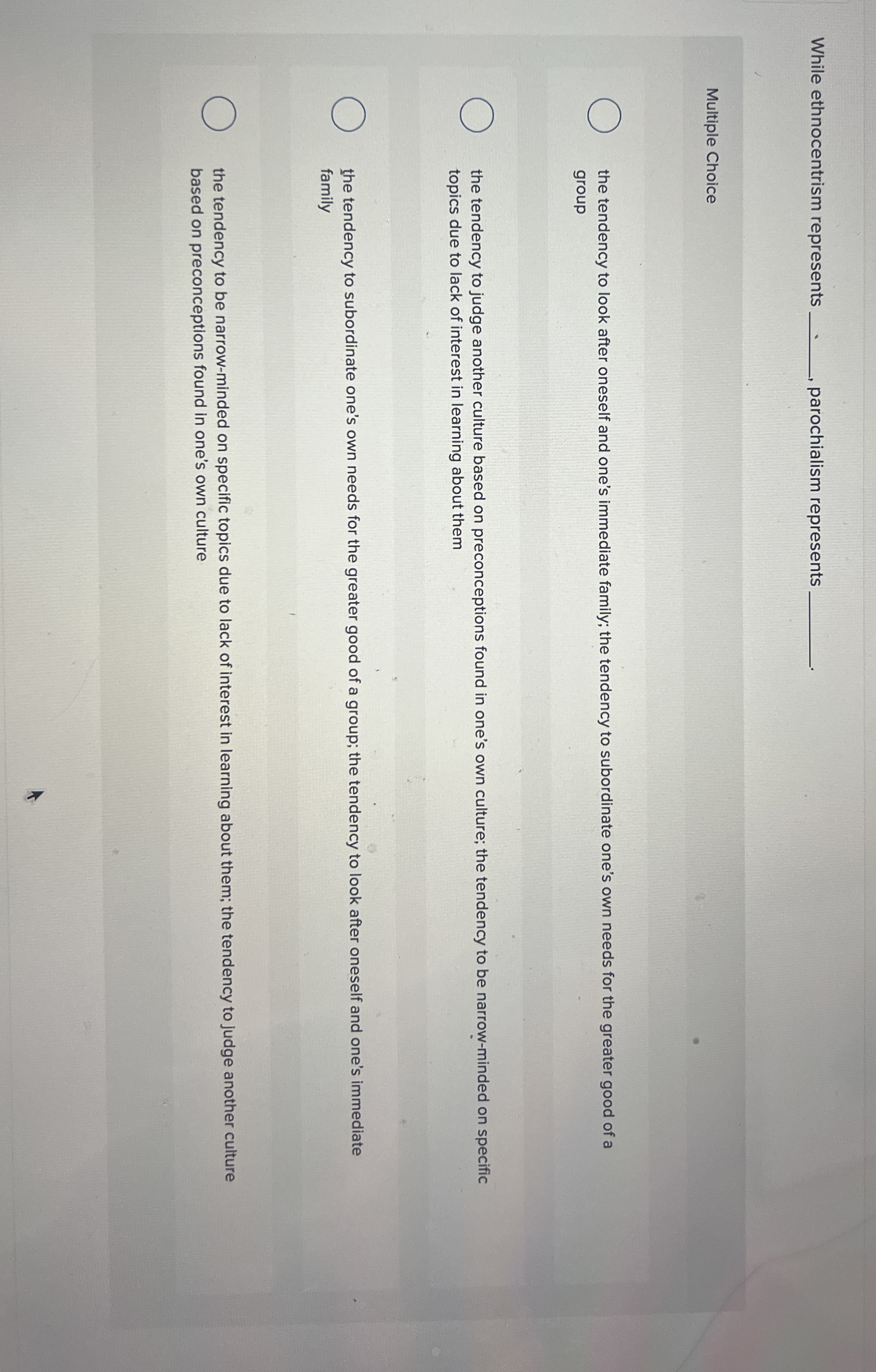  While ethnocentrism represents q,, parochialism represents q, Multiple Choice the tendency