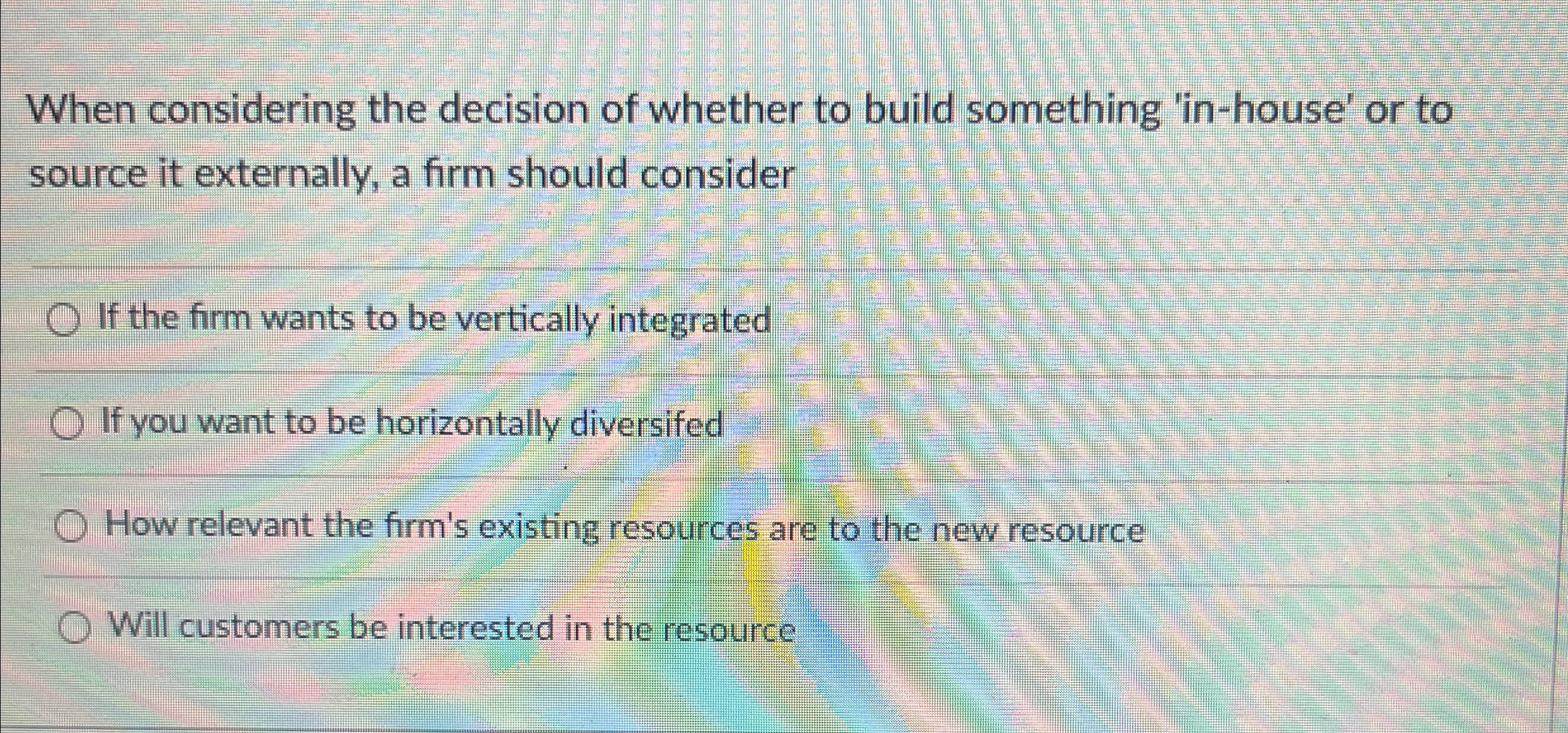  When considering the decision of whether to build something 'in-house' or