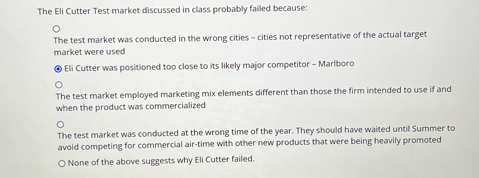  The Eli Cutter Test market discussed in class probably failed because:
