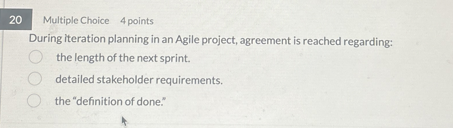  20 Multiple Choice 4 points During iteration planning in an Agile