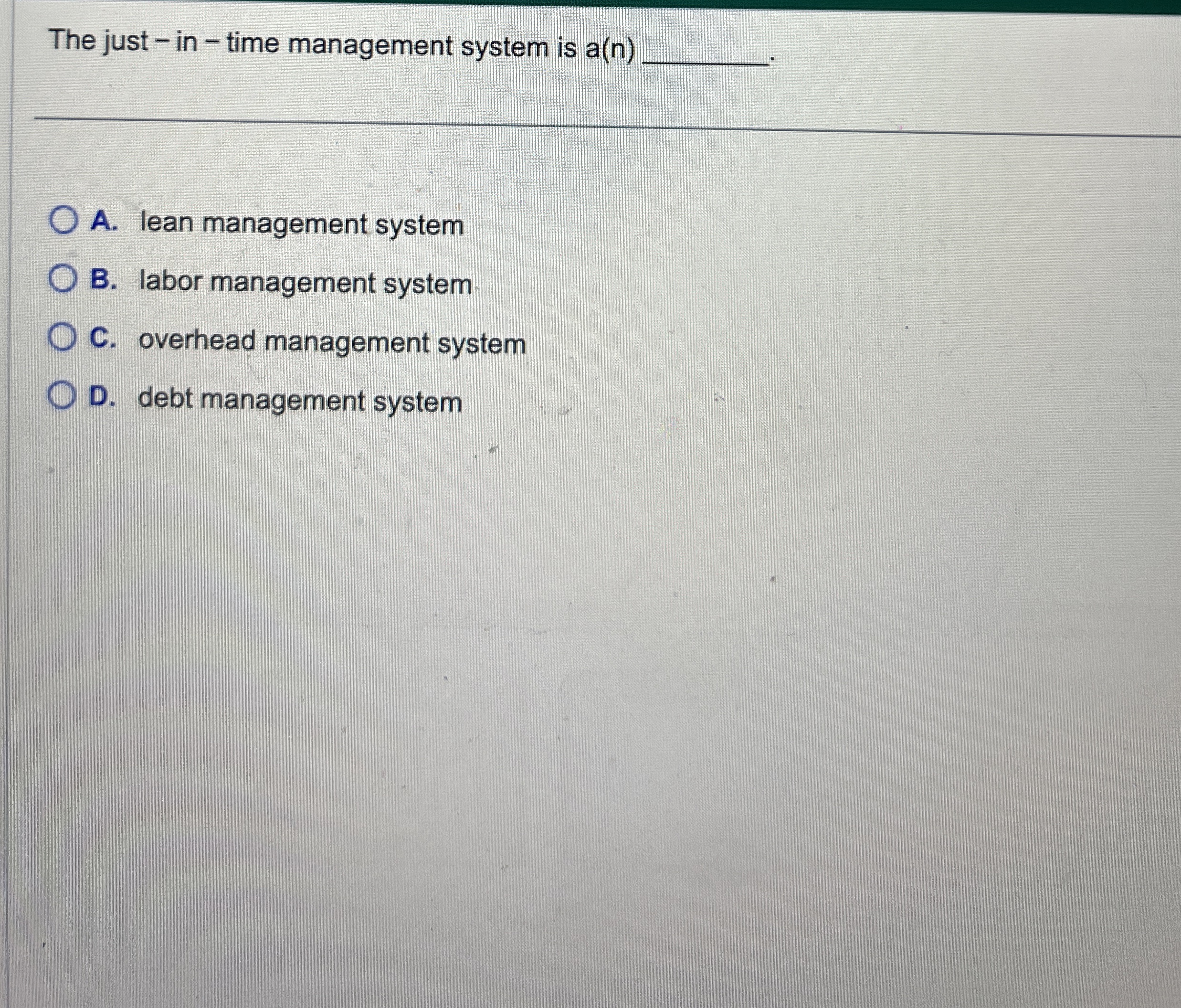  The just - in - time management system is a(n)q,. A.