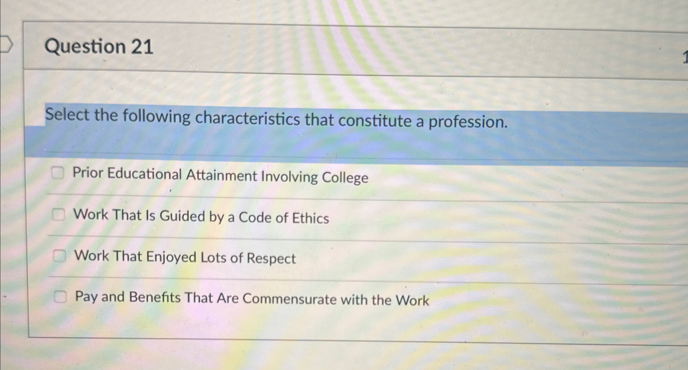  Question 21 Select the following characteristics that constitute a profession. Prior