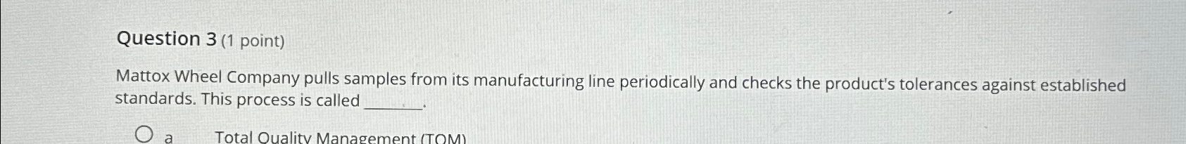  Question 3(1 point) Mattox Wheel Company pulls samples from its manufacturing