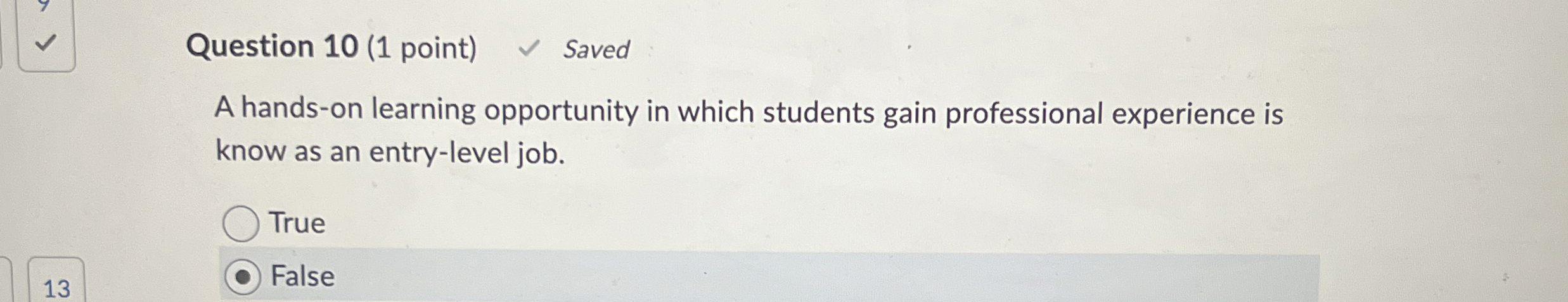  Question 10(1 point) Saved A hands-on learning opportunity in which students