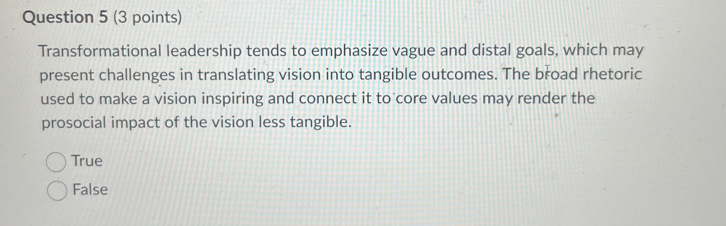  Question 5(3 points) Transformational leadership tends to emphasize vague and distal