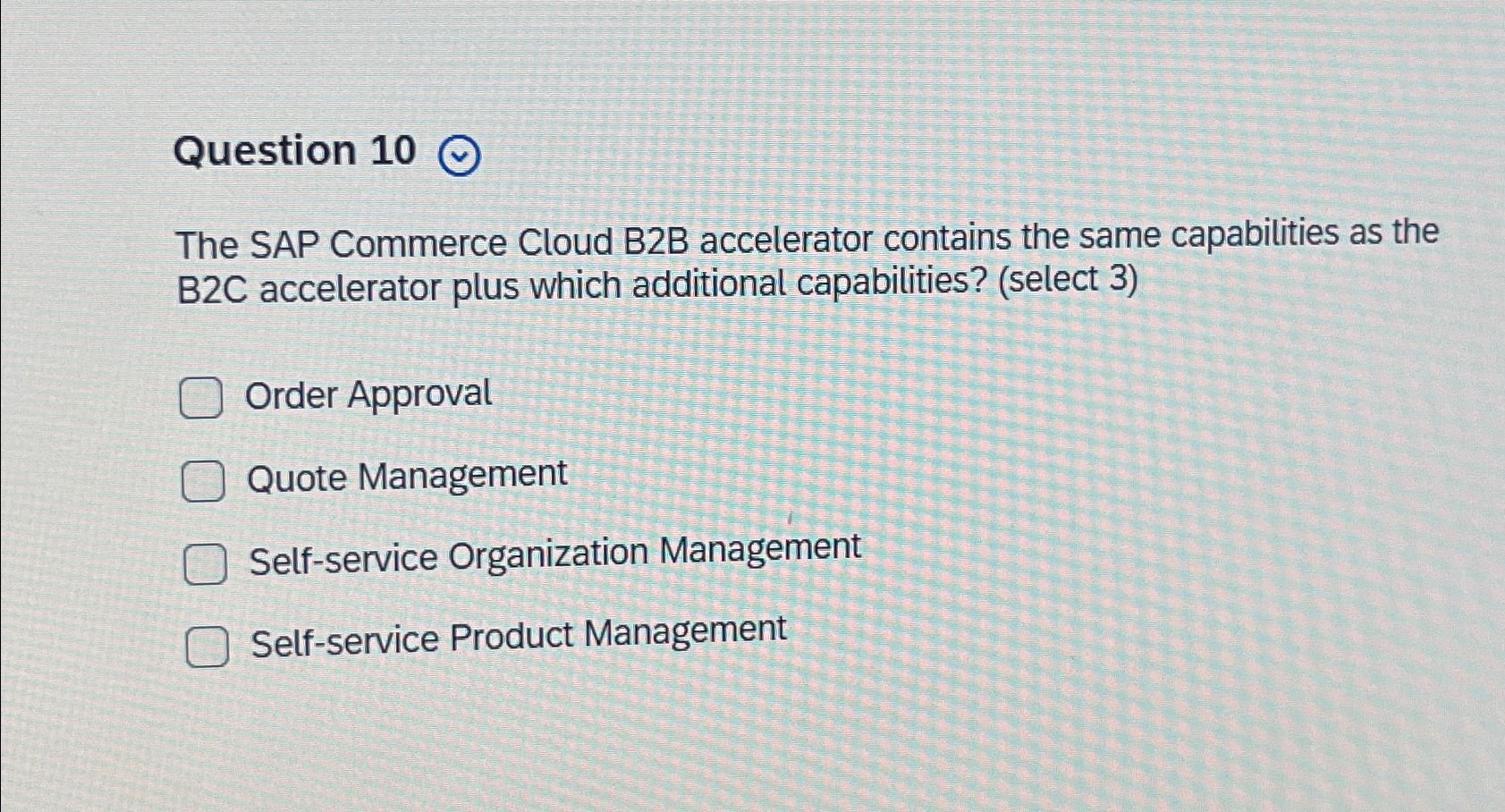 Question 10 The SAP Commerce Cloud B2B accelerator contains the same