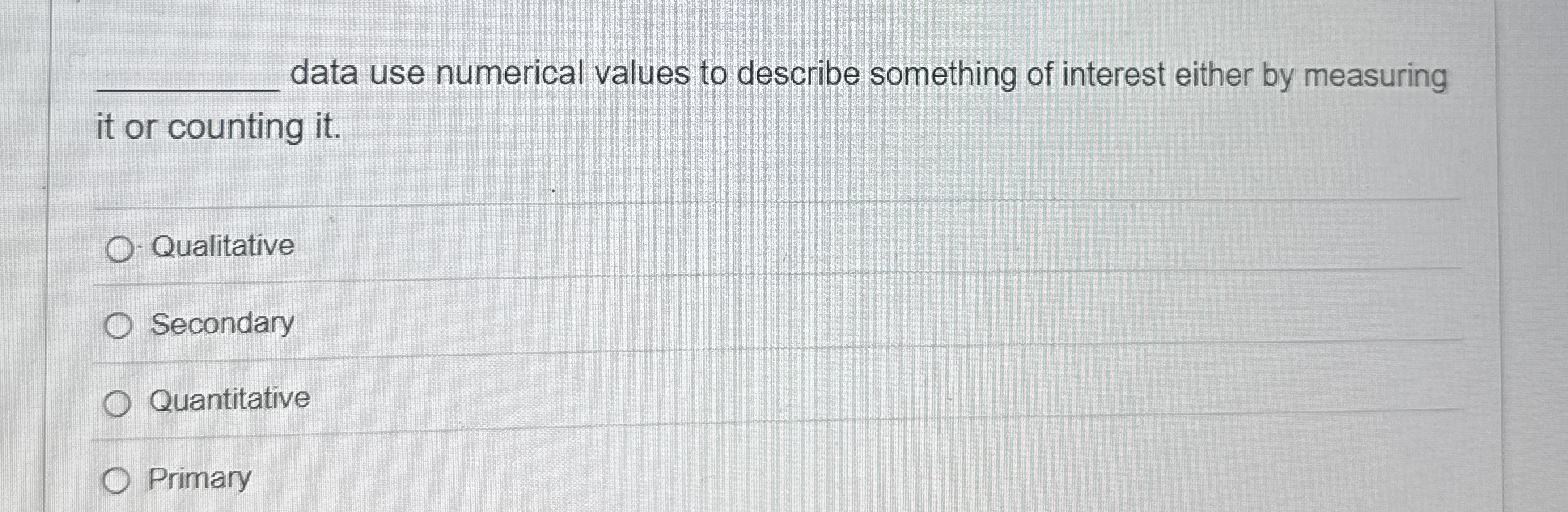  data use numerical values to describe something of interest either by