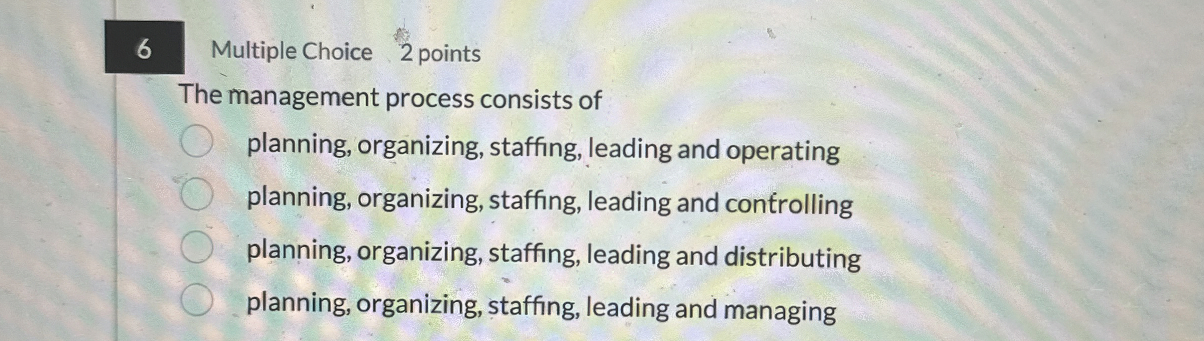  6 Multiple Choice 2 points The management process consists of planning,