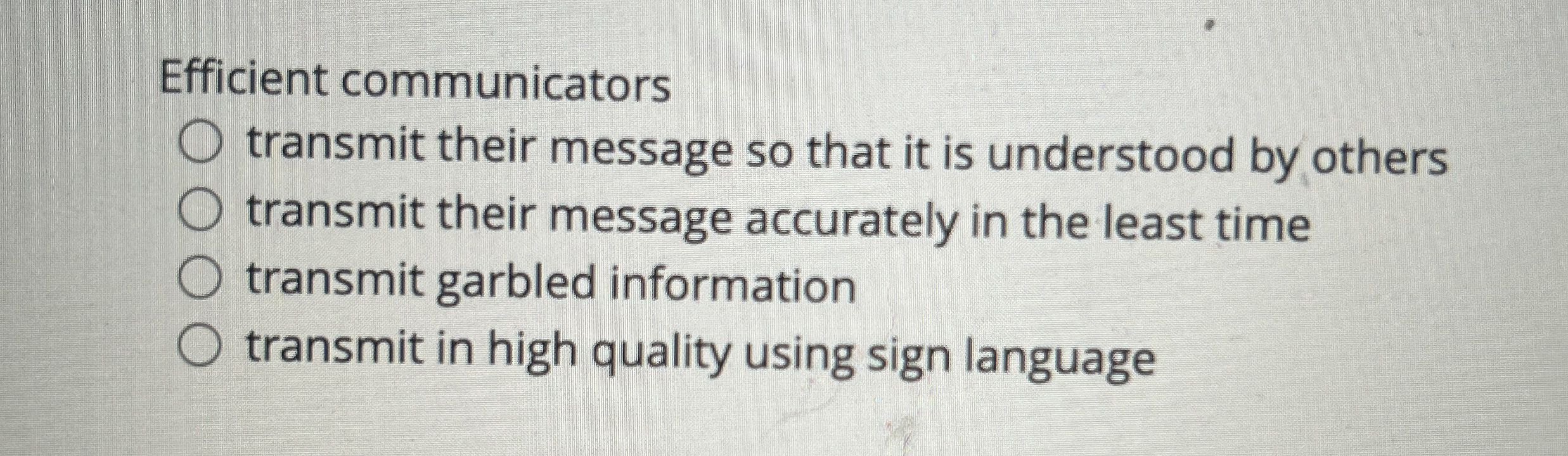 Efficient communicators transmit their message so that it is understood by