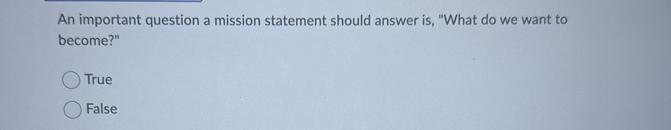  An important question a mission statement should answer is, "What do