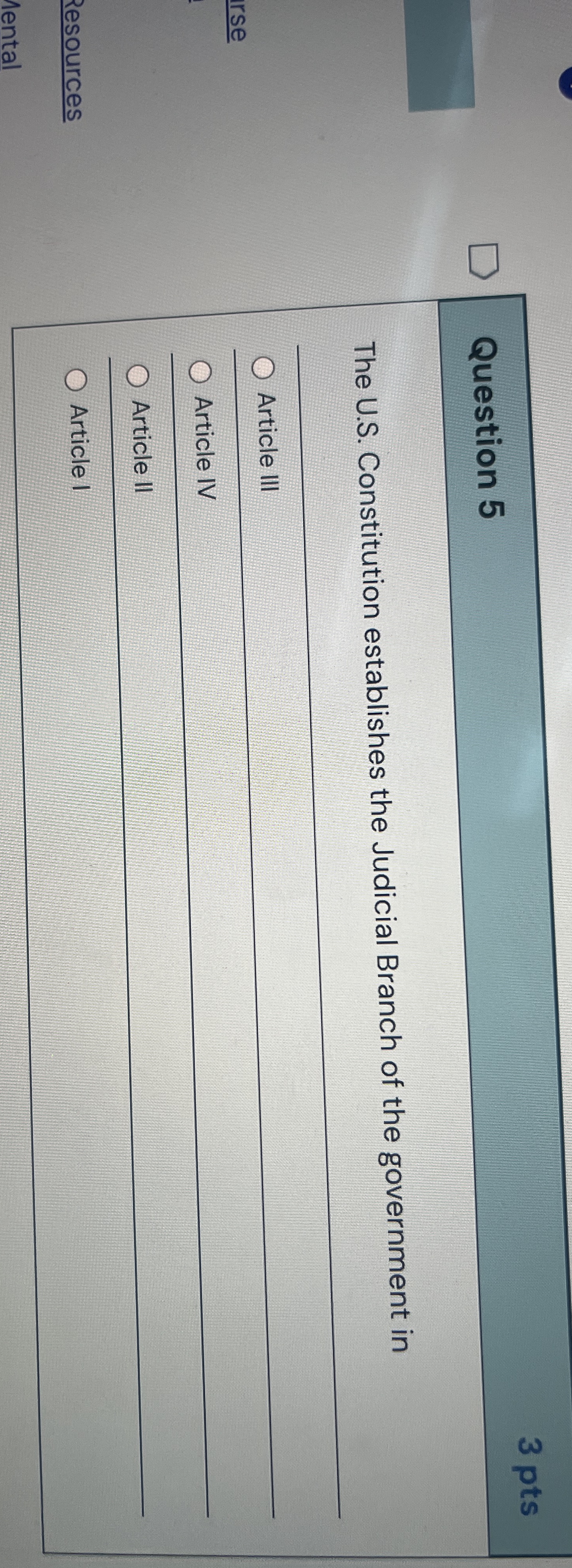  Question 5 3 pts The U.S. Constitution establishes the Judicial Branch