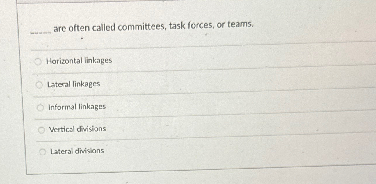  are often called committees, task forces, or teams. Horizontal linkages Lateral