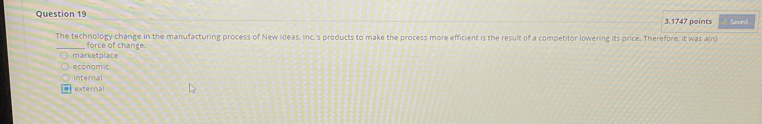  Question 19 3.1747 points The technology change in the manufacturing process