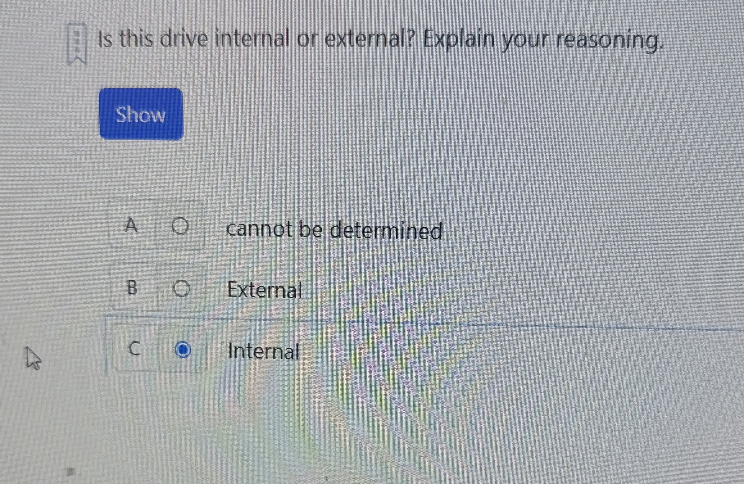  Is this drive internal or external? Explain your reasoning. A cannot