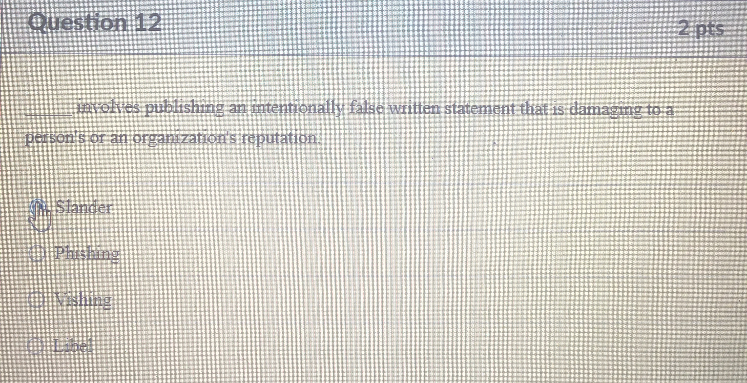  Question 12 2 pts q, involves publishing an intentionally false written