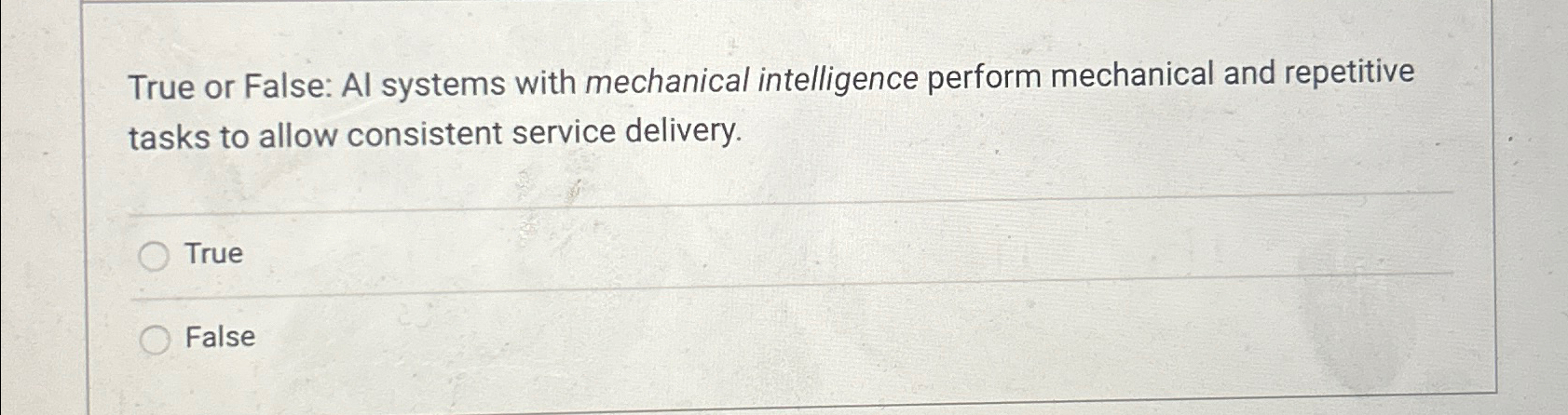  True or False: Al systems with mechanical intelligence perform mechanical and