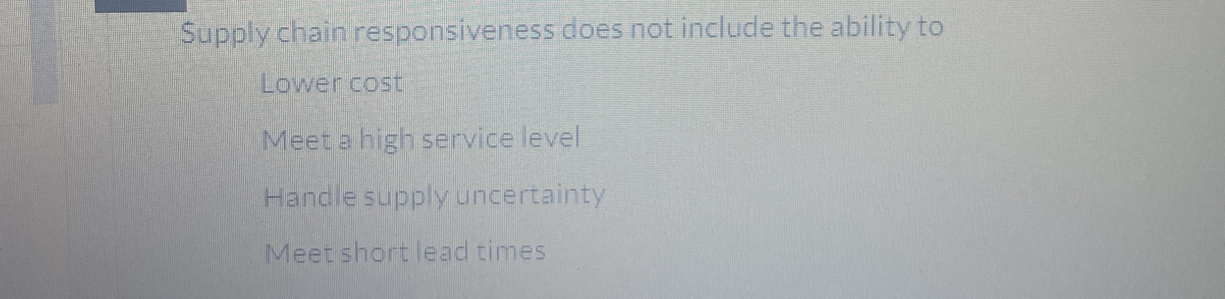  Supply chain responsiveness does not include the ability to Lower cost: