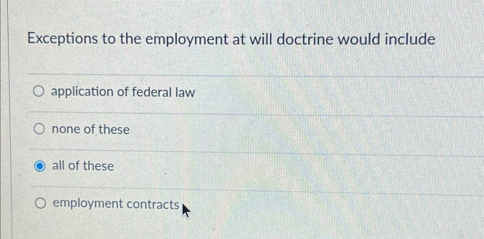  Exceptions to the employment at will doctrine would include application of