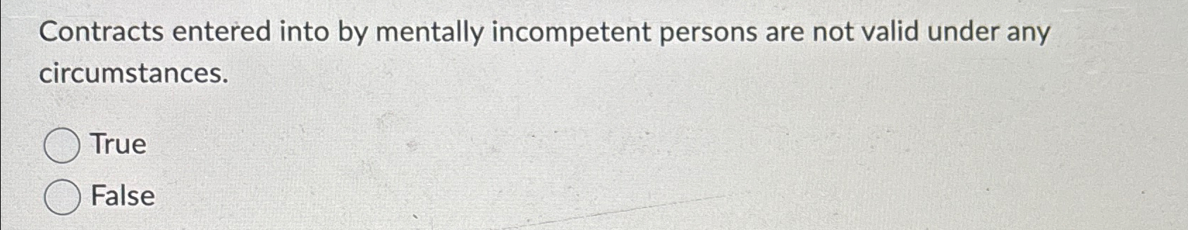  Contracts entered into by mentally incompetent persons are not valid under