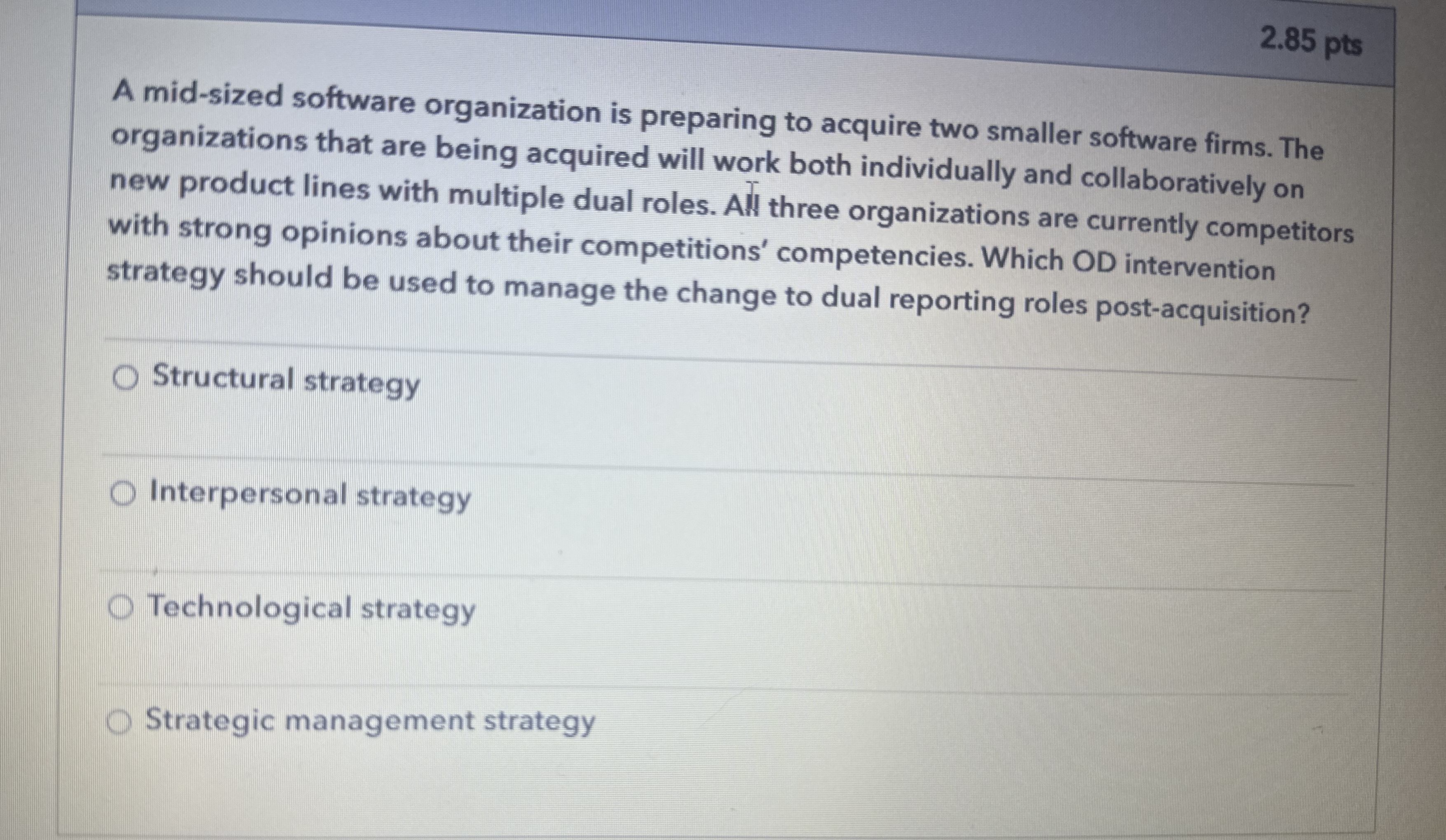  2.85 pts A mid-sized software organization is preparing to acquire two