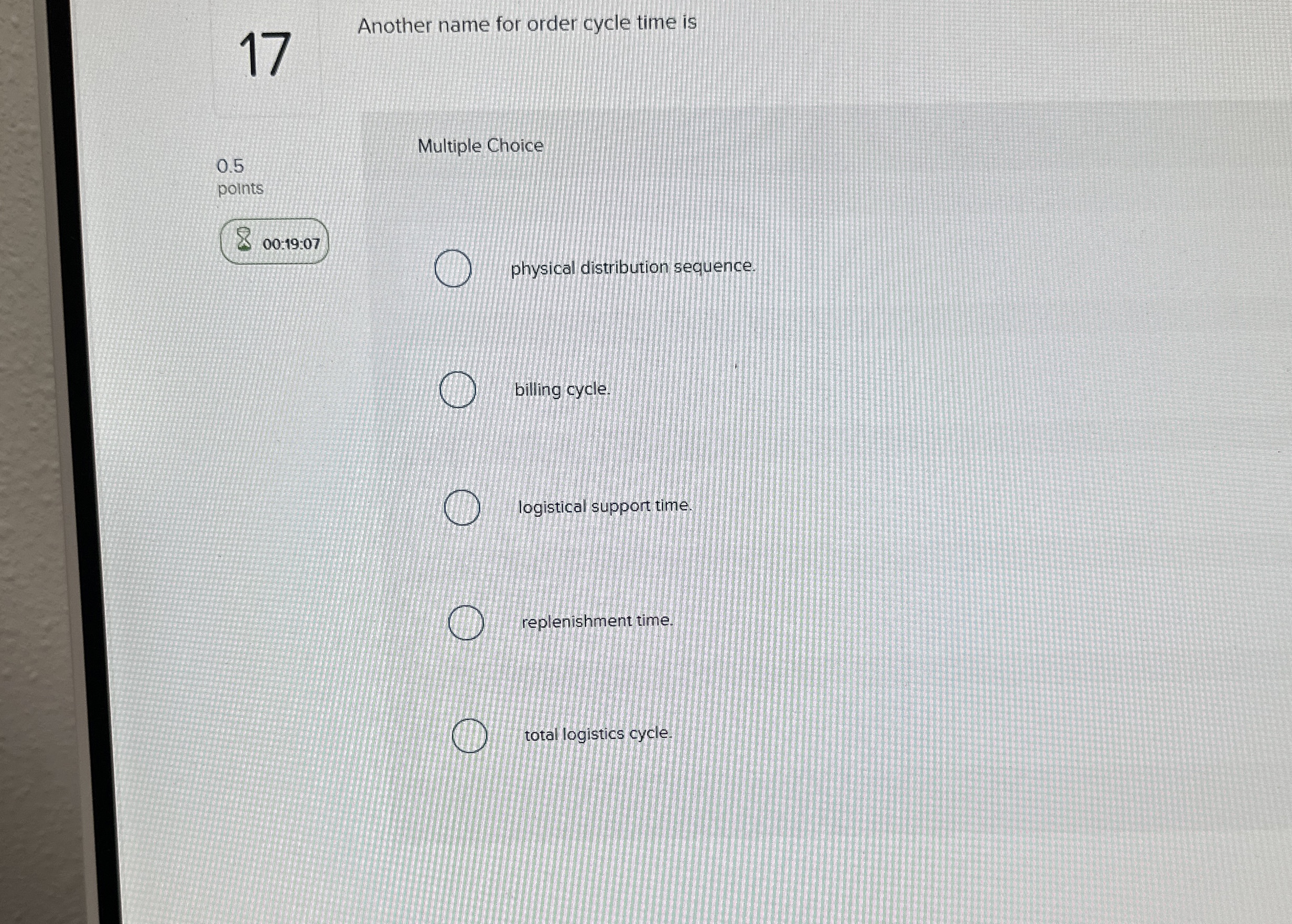  17 Another name for order cycle time is Multiple Choice 0.5