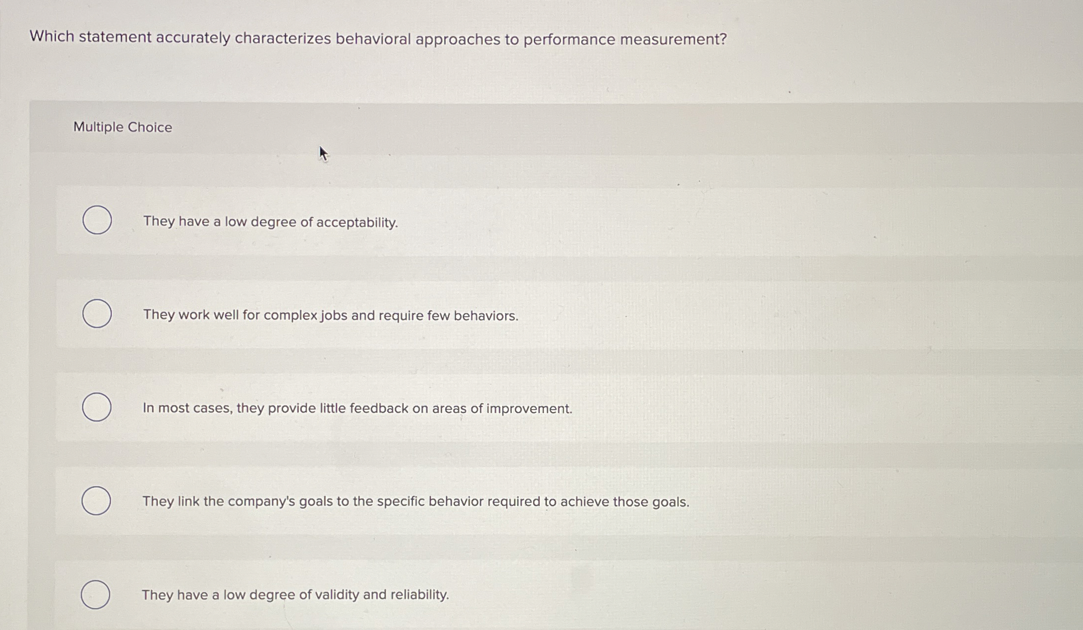  Which statement accurately characterizes behavioral approaches to performance measurement? Multiple Choice