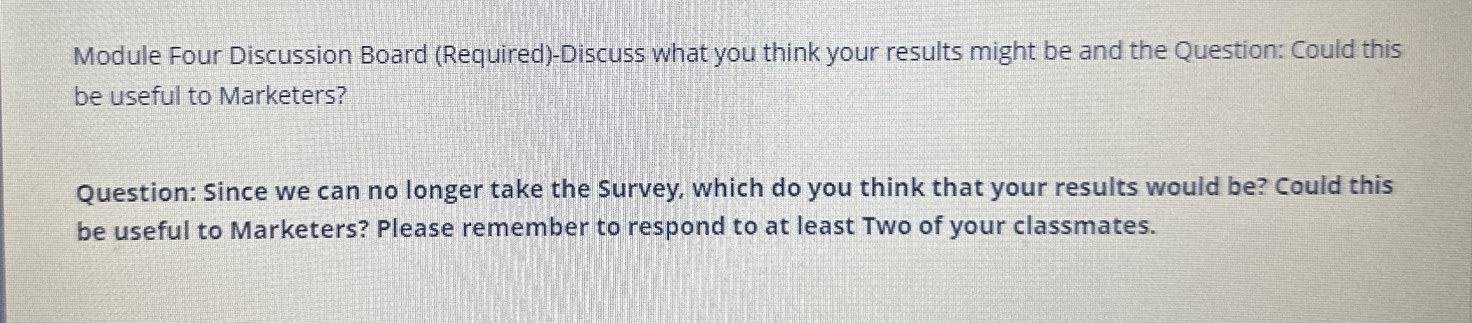  Module Four Discussion Board (Required)-Discuss what you think your results might