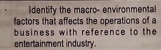  Identify the macro- environmental factors that affects the operations of a