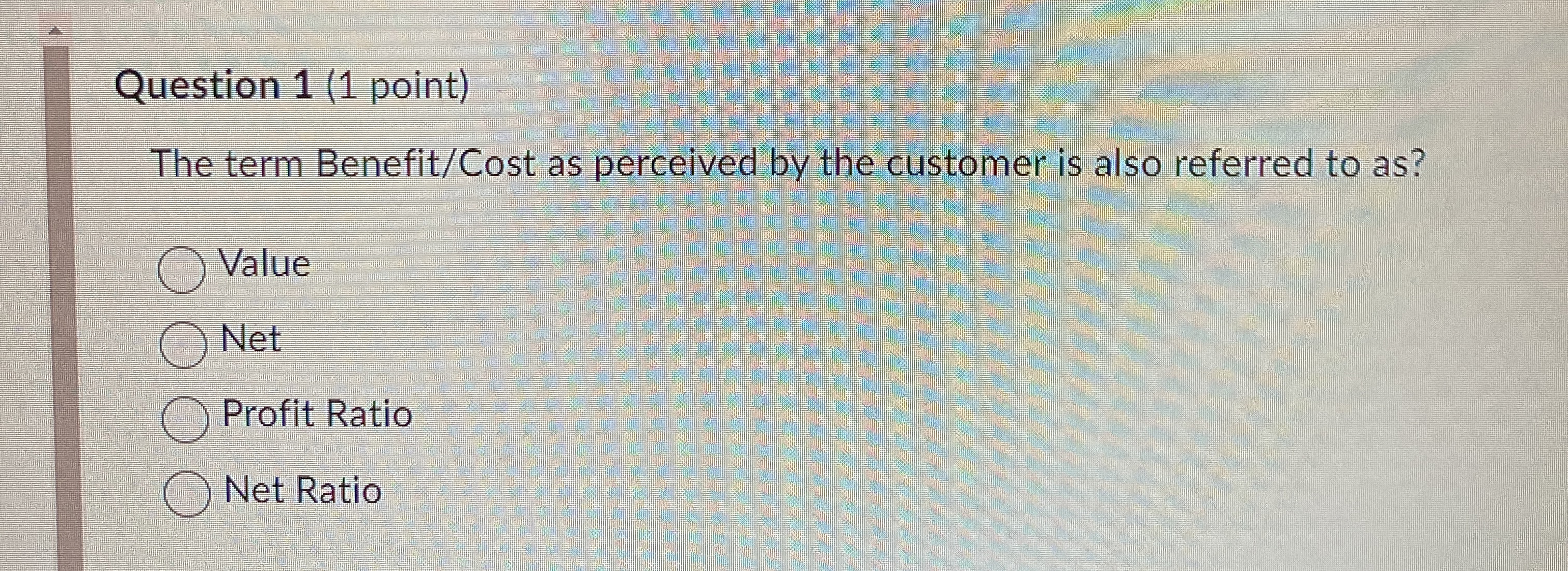  Question 1(1 point) The term Benefit/Cost as perceived by the customer