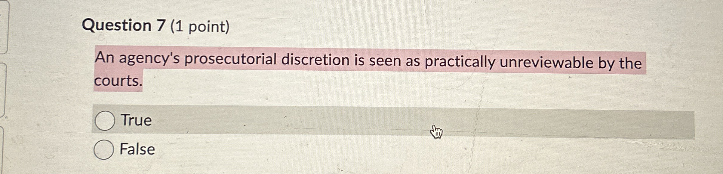  Question 7(1 point) An agency's prosecutorial discretion is seen as practically