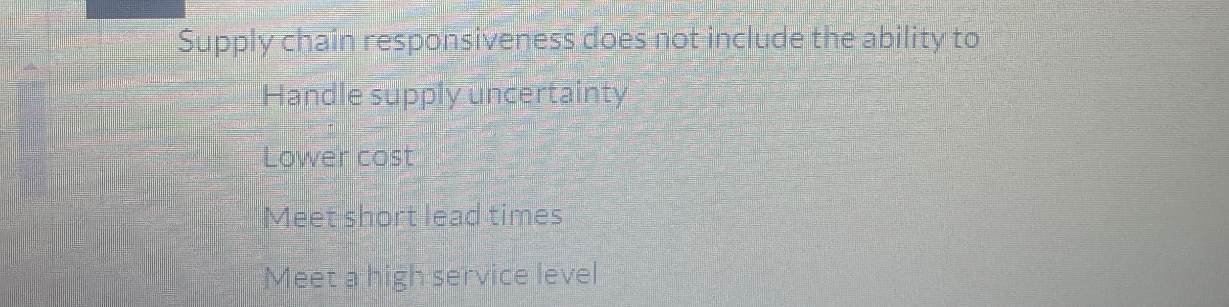  Supply chain responsiveness does not include the ability to Handle supply
