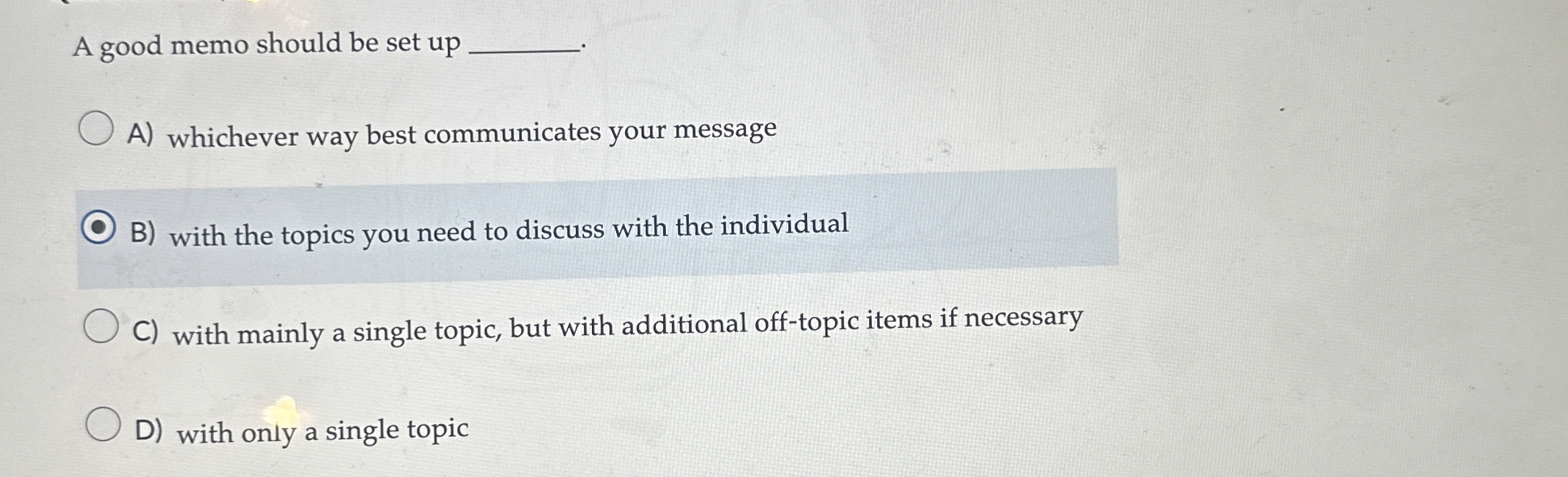  A good memo should be set up A) whichever way best