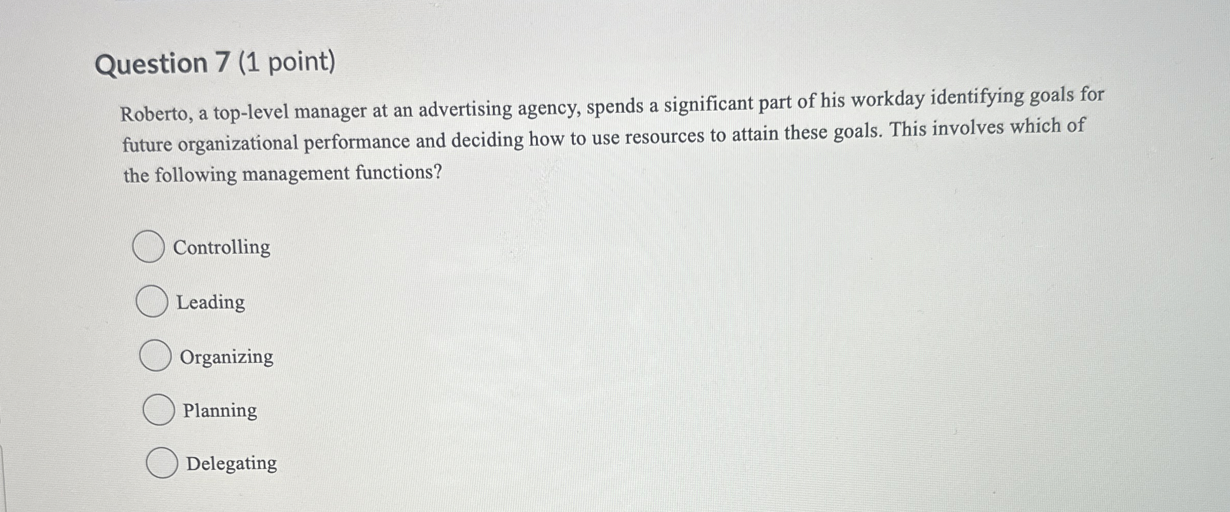  Question 7(1 point) Roberto, a top-level manager at an advertising agency,