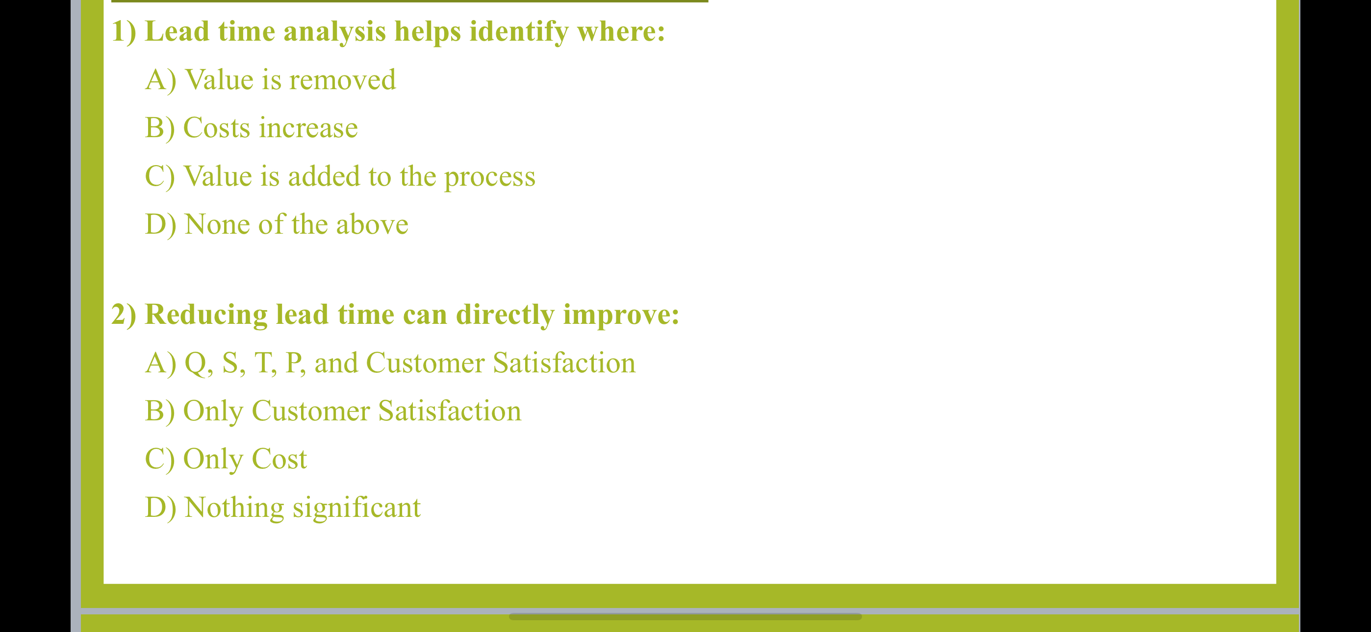  Lead time analysis helps identify where: A) Value is removed B)
