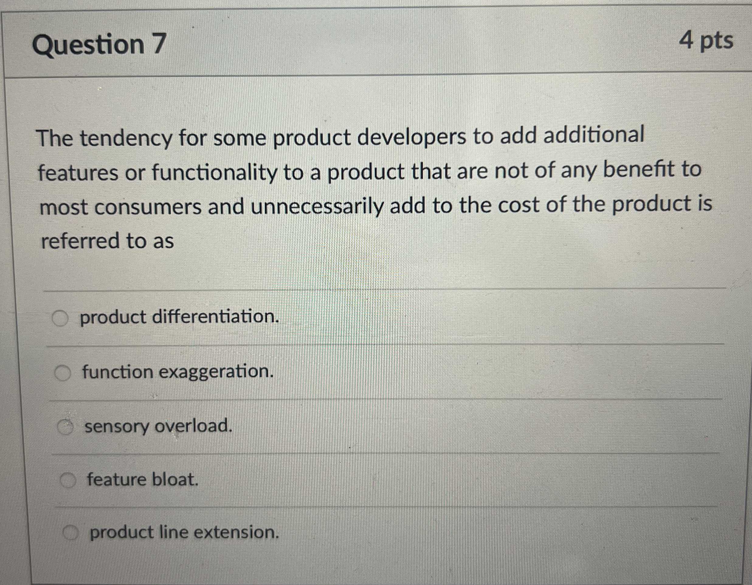  Question 7 4 pts The tendency for some product developers to