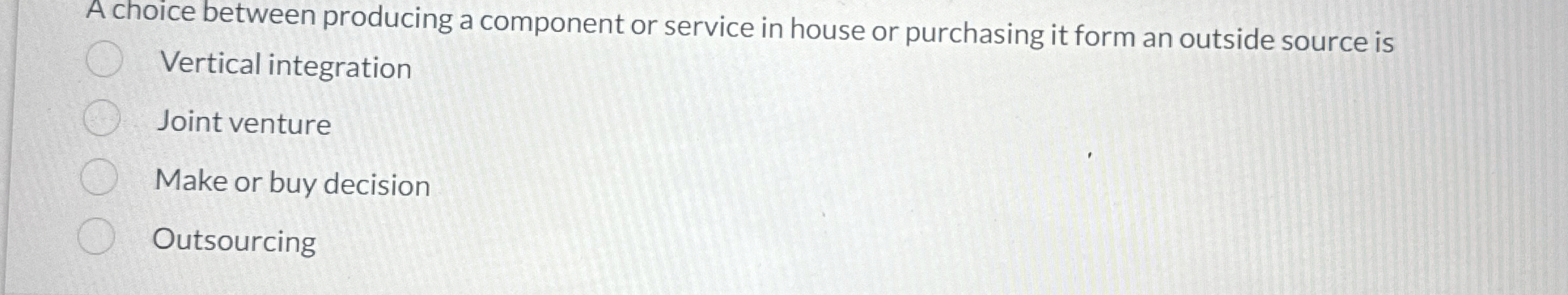  A choice between producing a component or service in house or
