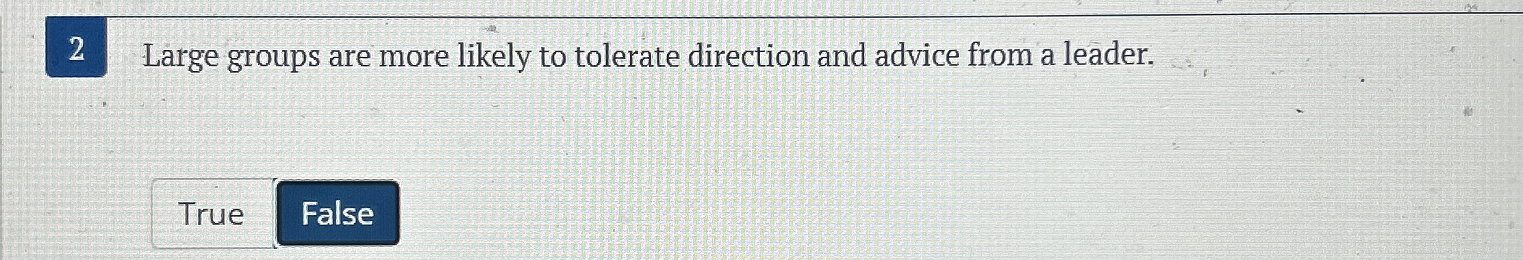  2 Large groups are more likely to tolerate direction and advice
