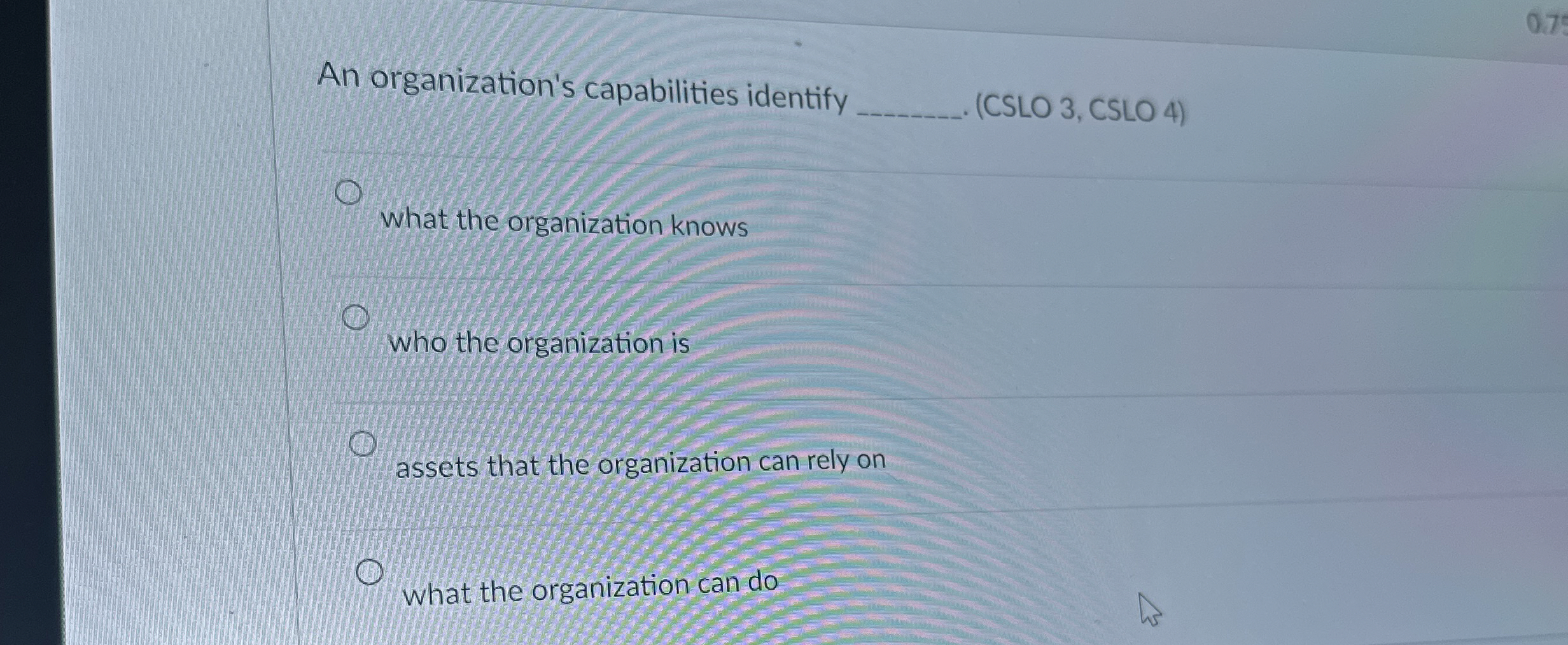  An organization's capabilities identify (CSLO 3, CSLO 4) what the organization