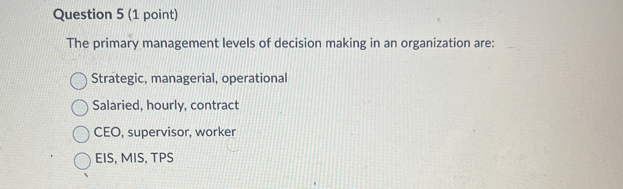  Question 5(1 point) The primary management levels of decision making in