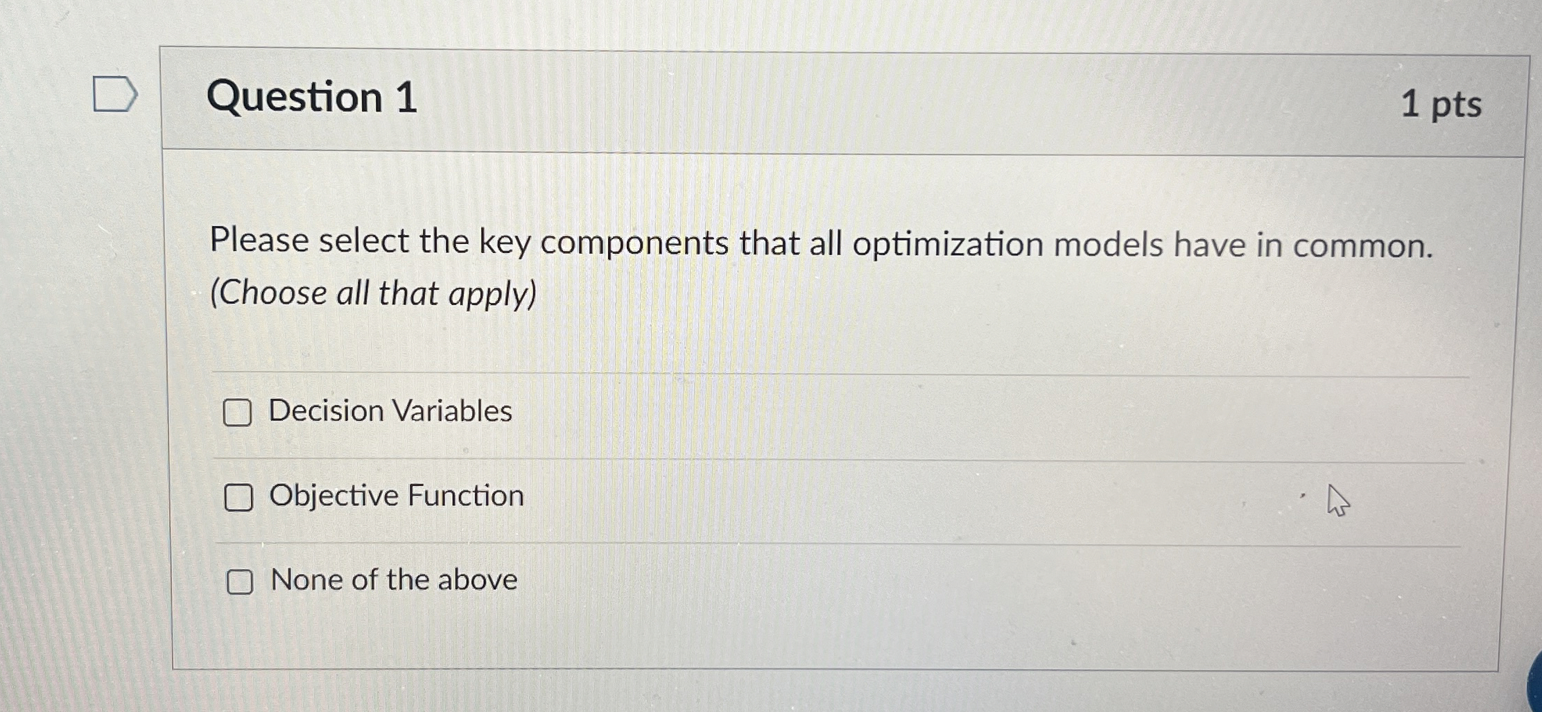  Question 1 1 pts Please select the key components that all